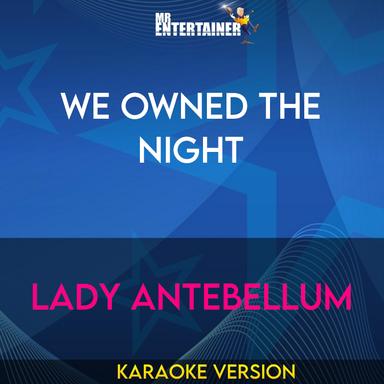 We Owned The Night - Lady Antebellum (Karaoke Version) from Mr Entertainer Karaoke