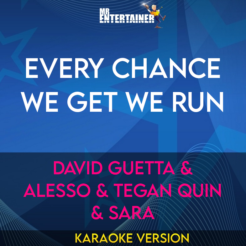 Every Chance We Get We Run - David Guetta & Alesso & Tegan Quin & Sara (Karaoke Version) from Mr Entertainer Karaoke