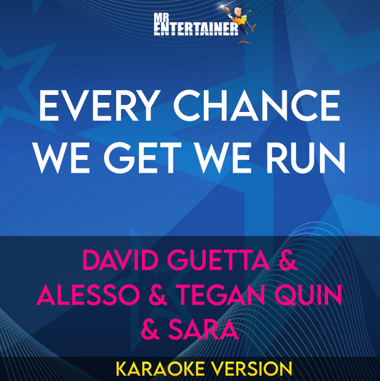 Every Chance We Get We Run - David Guetta & Alesso & Tegan Quin & Sara (Karaoke Version) from Mr Entertainer Karaoke
