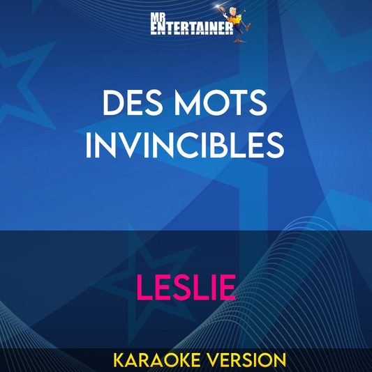 Des Mots Invincibles - Leslie (Karaoke Version) from Mr Entertainer Karaoke