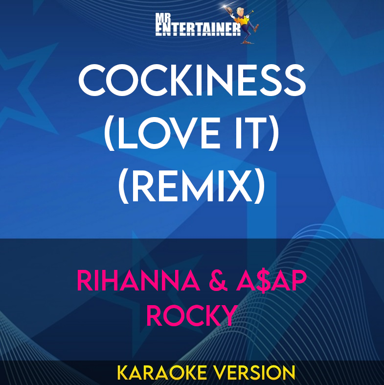 Cockiness (love It) (remix) - Rihanna & A$ap Rocky (Karaoke Version) from Mr Entertainer Karaoke