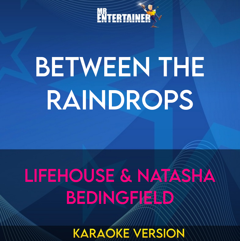 Between The Raindrops - Lifehouse & Natasha Bedingfield (Karaoke Version) from Mr Entertainer Karaoke