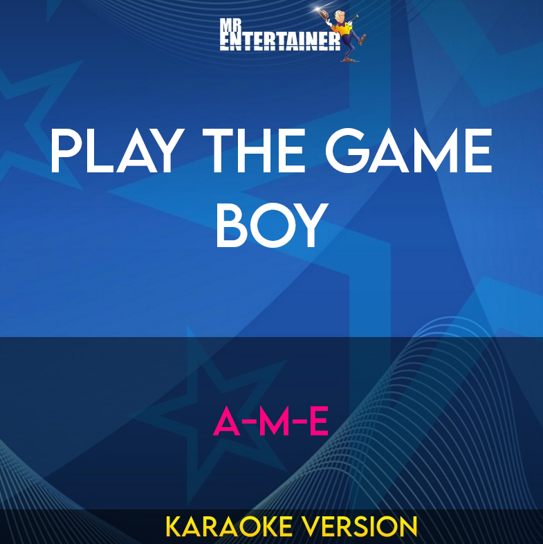 Play The Game Boy - A-m-e (Karaoke Version) from Mr Entertainer Karaoke