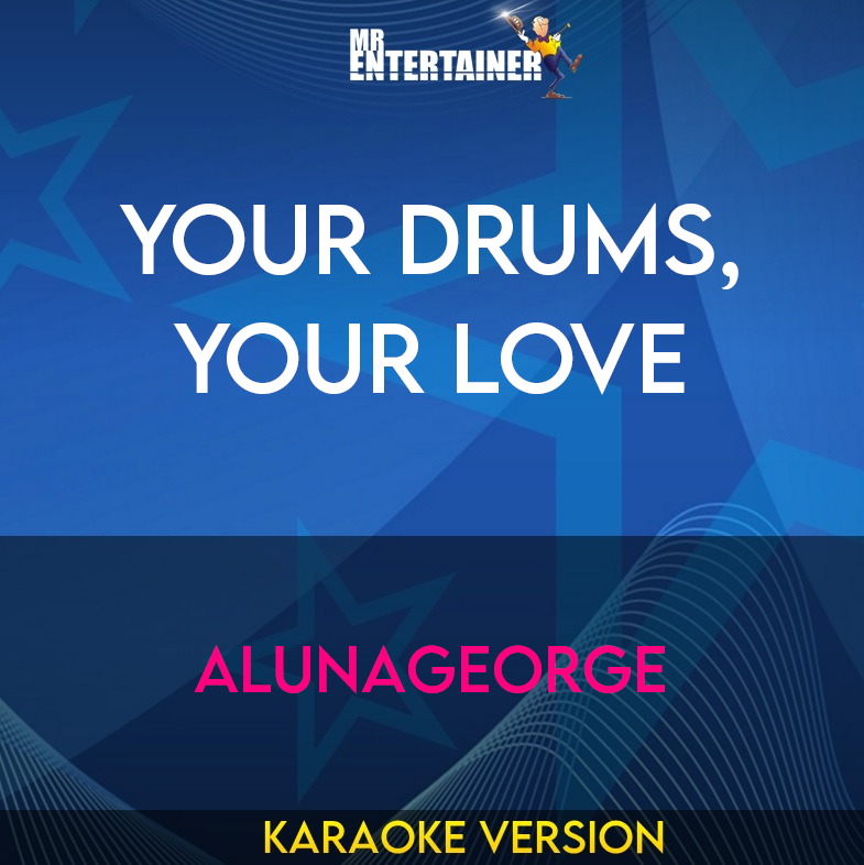 Your Drums, Your Love - Alunageorge (Karaoke Version) from Mr Entertainer Karaoke