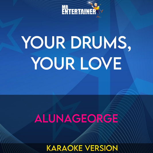 Your Drums, Your Love - Alunageorge (Karaoke Version) from Mr Entertainer Karaoke