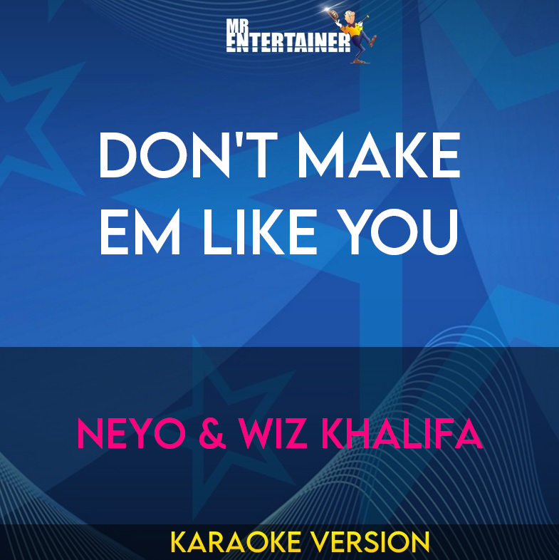 Don't Make em Like You - NeYo & Wiz Khalifa (Karaoke Version) from Mr Entertainer Karaoke