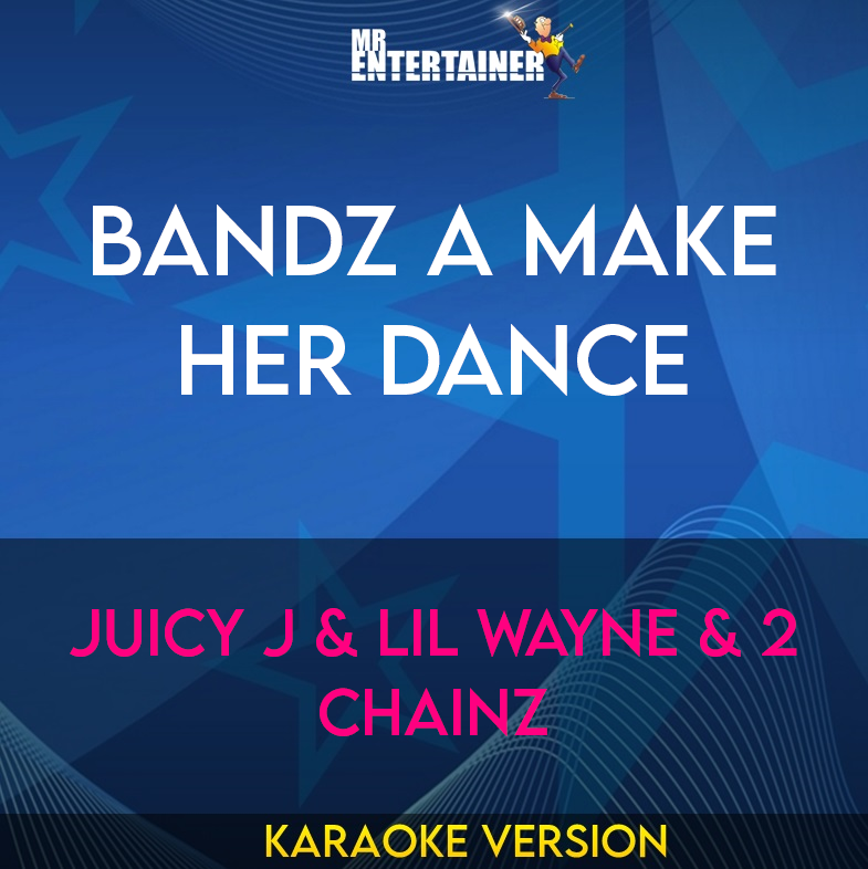 Bandz A Make Her Dance - Juicy J & Lil Wayne & 2 Chainz (Karaoke Version) from Mr Entertainer Karaoke