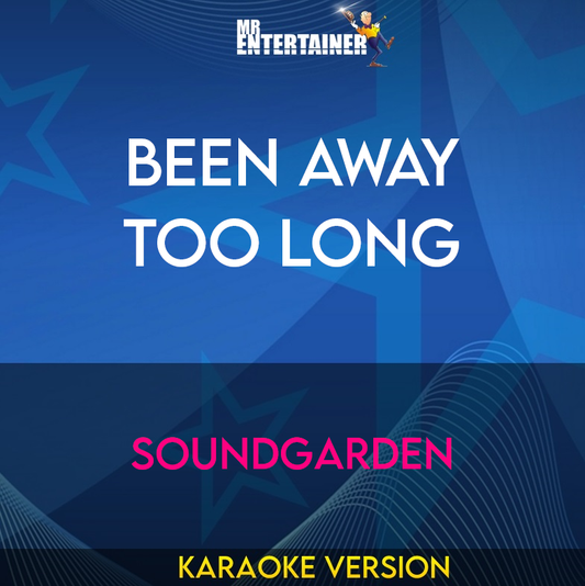 Been Away Too Long - Soundgarden (Karaoke Version) from Mr Entertainer Karaoke