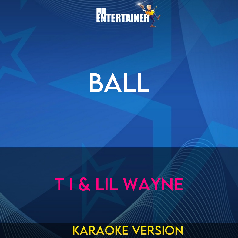 Ball - T I & Lil Wayne (Karaoke Version) from Mr Entertainer Karaoke