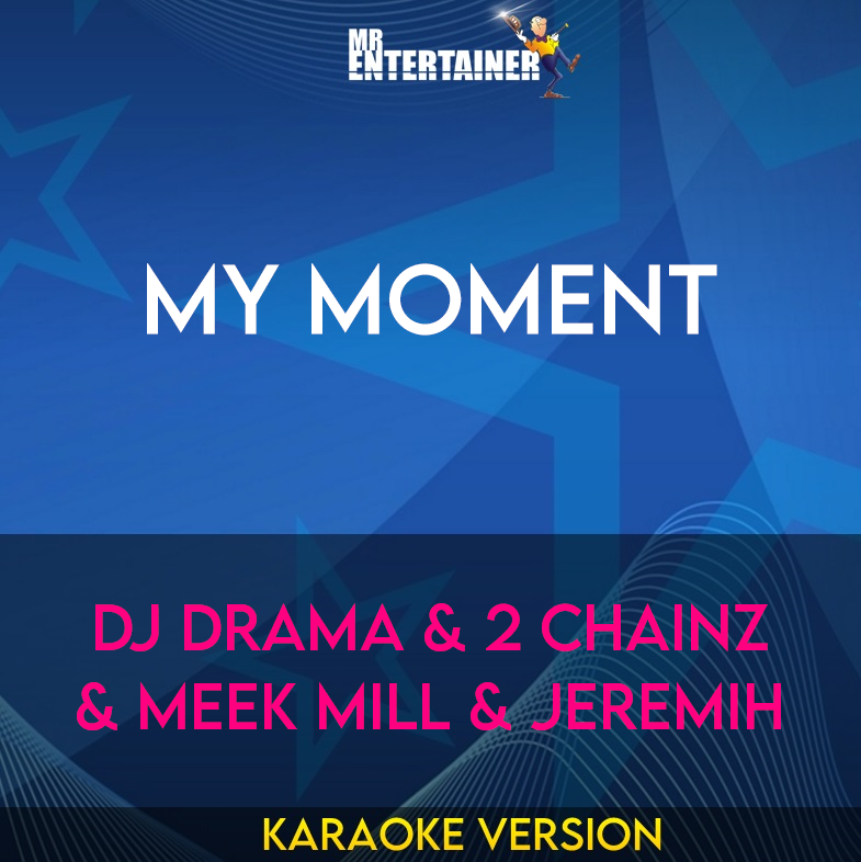 My Moment - Dj Drama & 2 Chainz & Meek Mill & Jeremih (Karaoke Version) from Mr Entertainer Karaoke