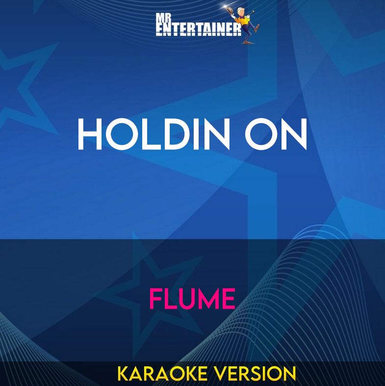 Holdin On - Flume (Karaoke Version) from Mr Entertainer Karaoke
