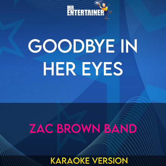 Goodbye In Her Eyes - Zac Brown Band (Karaoke Version) from Mr Entertainer Karaoke