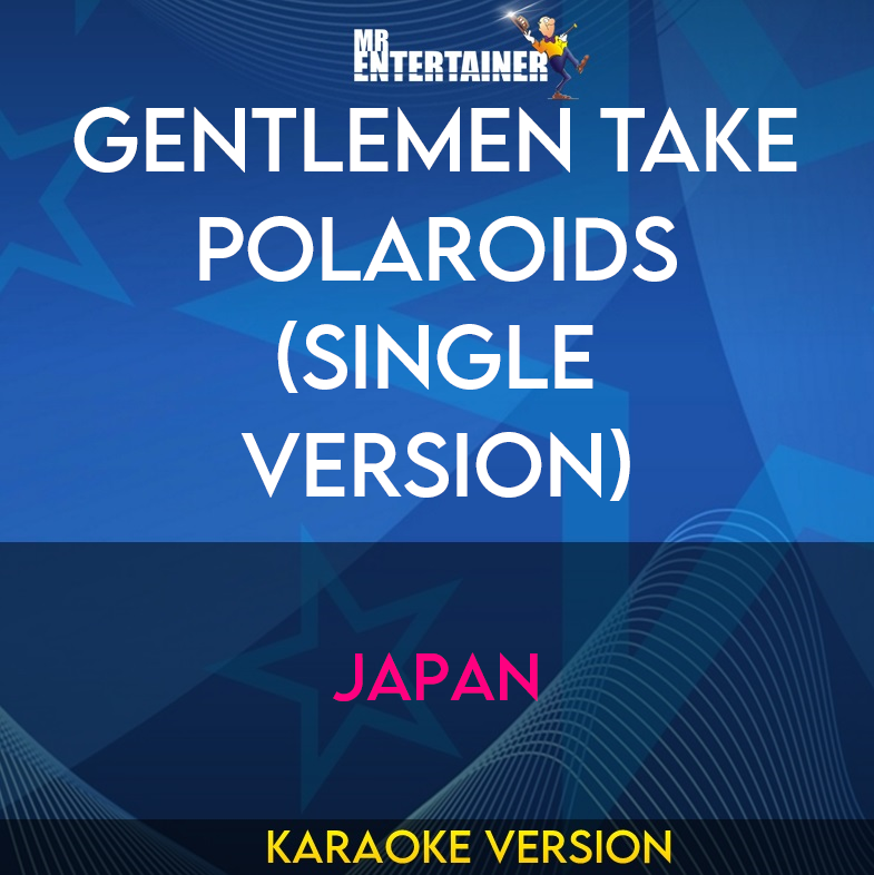 Gentlemen Take Polaroids (single Version) - Japan (Karaoke Version) from Mr Entertainer Karaoke