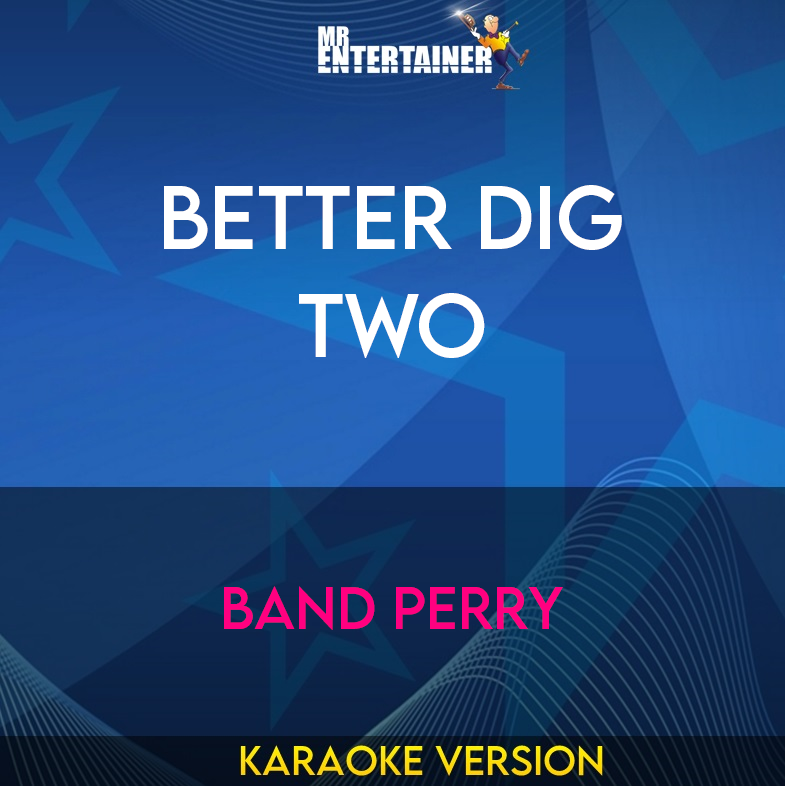 Better Dig Two - Band Perry (Karaoke Version) from Mr Entertainer Karaoke