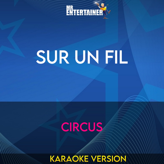 Sur Un Fil - Circus (Karaoke Version) from Mr Entertainer Karaoke