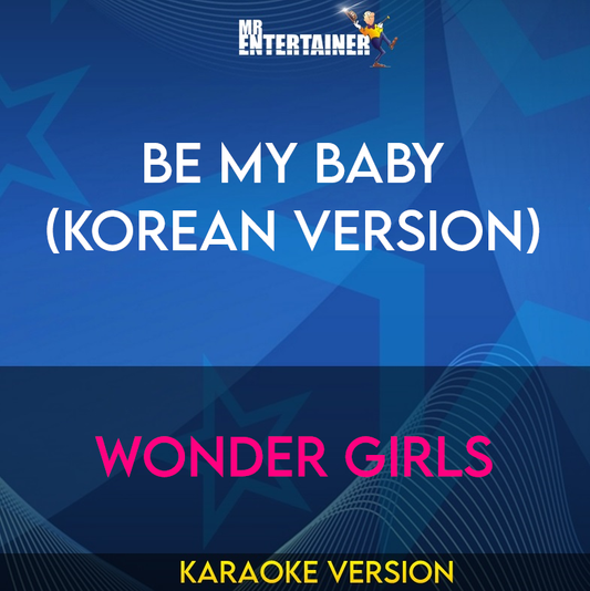 Be My Baby (korean Version) - Wonder Girls (Karaoke Version) from Mr Entertainer Karaoke