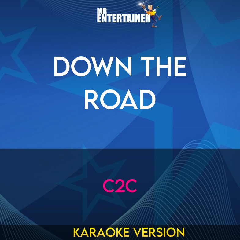 Down The Road - C2c (Karaoke Version) from Mr Entertainer Karaoke