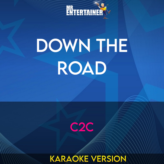 Down The Road - C2c (Karaoke Version) from Mr Entertainer Karaoke