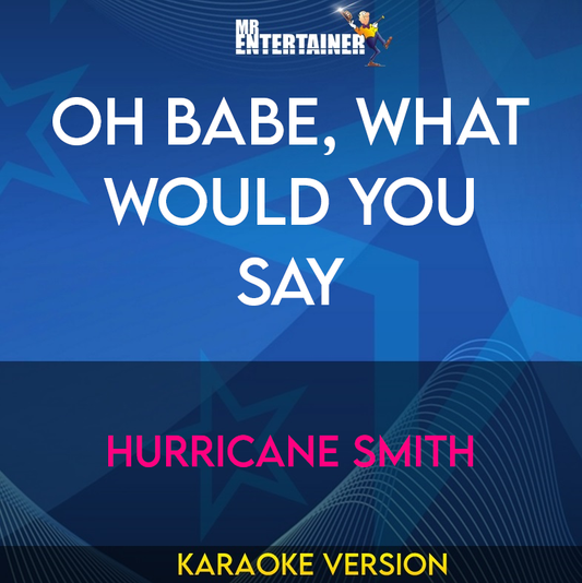 Oh Babe, What Would You Say - Hurricane Smith (Karaoke Version) from Mr Entertainer Karaoke