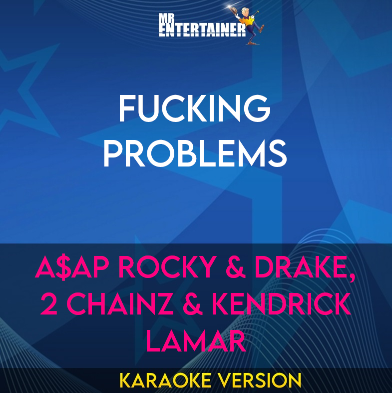 Fucking Problems - A$AP Rocky & Drake, 2 Chainz & Kendrick Lamar (Karaoke Version) from Mr Entertainer Karaoke