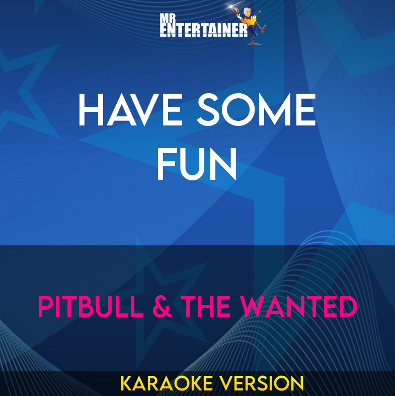 Have Some Fun - Pitbull & The Wanted (Karaoke Version) from Mr Entertainer Karaoke