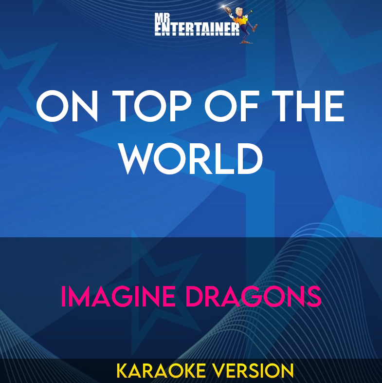 On Top Of The World - Imagine Dragons (Karaoke Version) from Mr Entertainer Karaoke