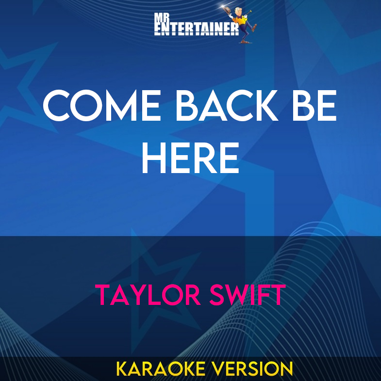 Come Back Be Here - Taylor Swift (Karaoke Version) from Mr Entertainer Karaoke