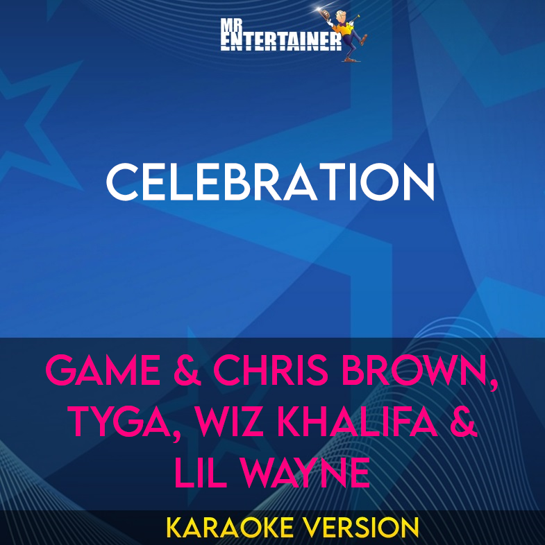 Celebration - Game & Chris Brown, Tyga, Wiz Khalifa & Lil Wayne (Karaoke Version) from Mr Entertainer Karaoke