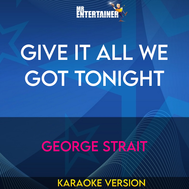 Give It All We Got Tonight - George Strait (Karaoke Version) from Mr Entertainer Karaoke