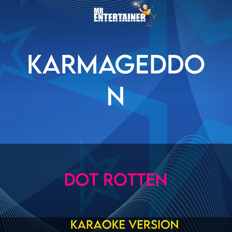 Karmageddon - Dot Rotten (Karaoke Version) from Mr Entertainer Karaoke