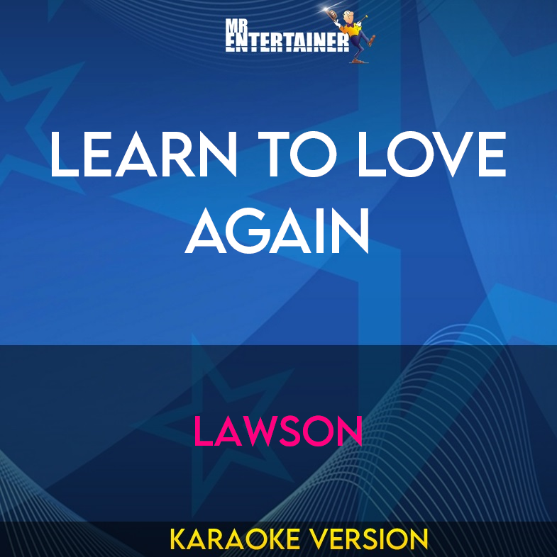 Learn To Love Again - Lawson (Karaoke Version) from Mr Entertainer Karaoke