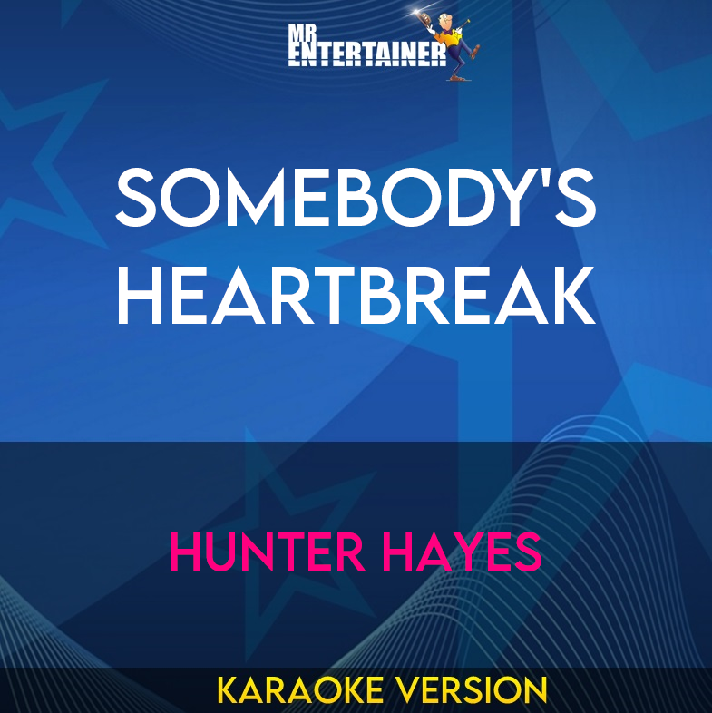 Somebody's Heartbreak - Hunter Hayes (Karaoke Version) from Mr Entertainer Karaoke