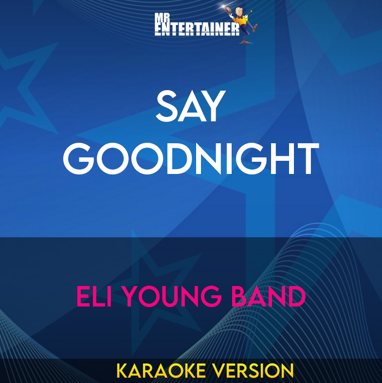 Say Goodnight - Eli Young Band (Karaoke Version) from Mr Entertainer Karaoke