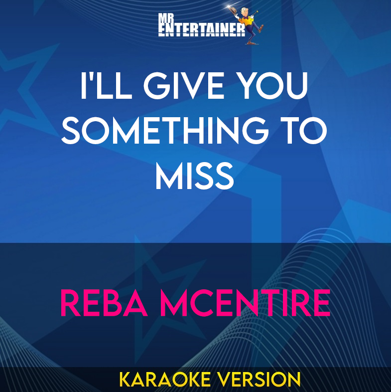 I'll Give You Something To Miss - Reba McEntire (Karaoke Version) from Mr Entertainer Karaoke
