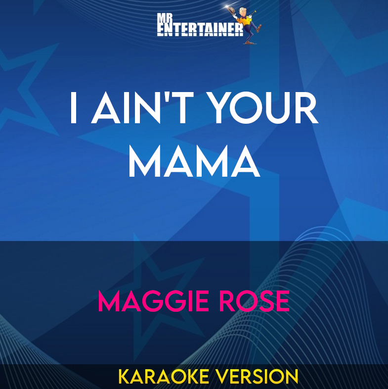 I Ain't Your Mama - Maggie Rose (Karaoke Version) from Mr Entertainer Karaoke