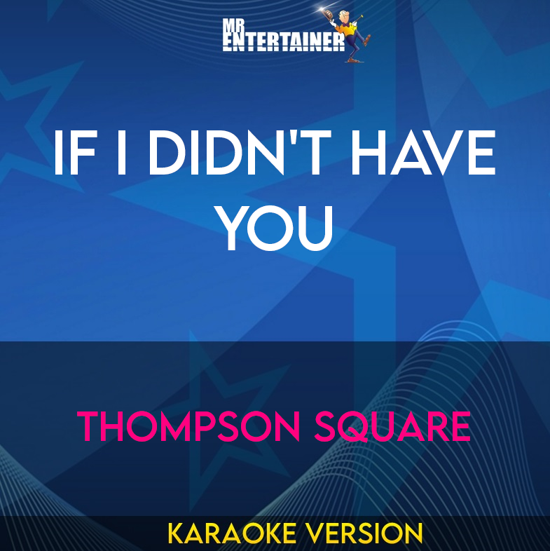 If I Didn't Have You - Thompson Square (Karaoke Version) from Mr Entertainer Karaoke