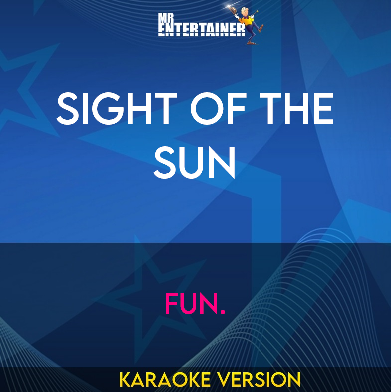 Sight Of The Sun - Fun. (Karaoke Version) from Mr Entertainer Karaoke