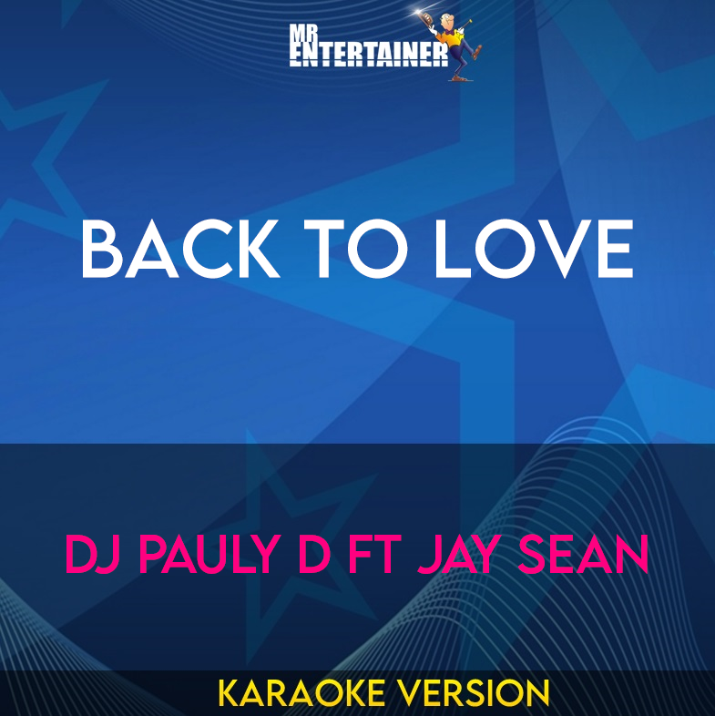 Back To Love - DJ Pauly D ft Jay Sean (Karaoke Version) from Mr Entertainer Karaoke