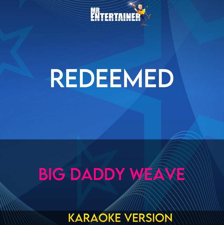 Redeemed - Big Daddy Weave (Karaoke Version) from Mr Entertainer Karaoke