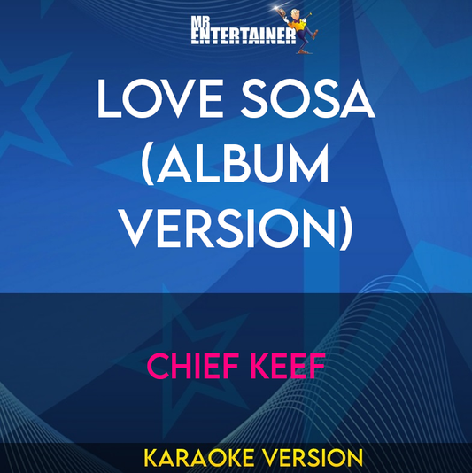 Love Sosa (album version) - Chief Keef (Karaoke Version) from Mr Entertainer Karaoke