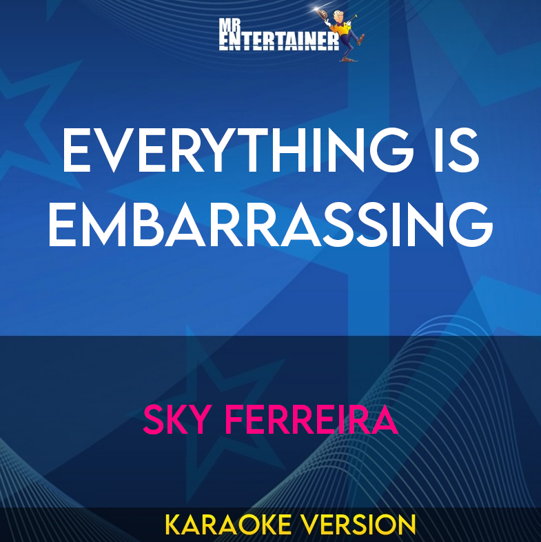 Everything Is Embarrassing - Sky Ferreira (Karaoke Version) from Mr Entertainer Karaoke