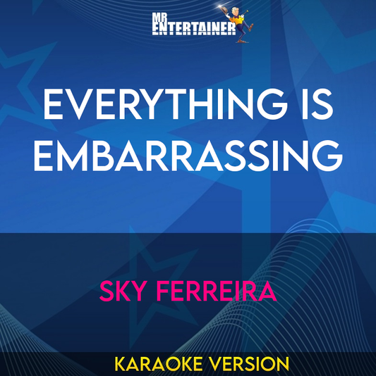 Everything Is Embarrassing - Sky Ferreira (Karaoke Version) from Mr Entertainer Karaoke