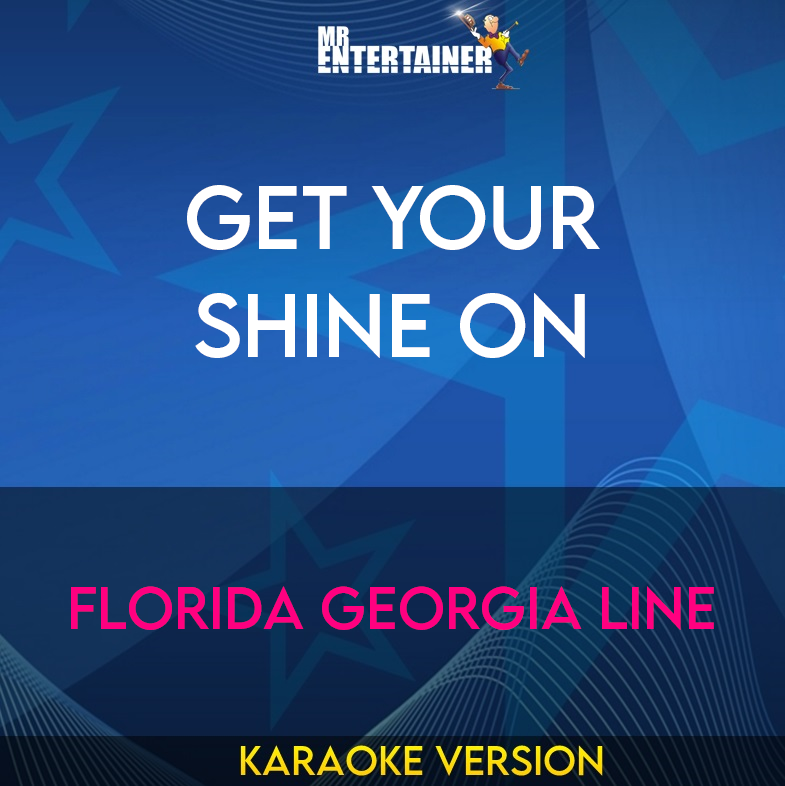 Get Your Shine On - Florida Georgia Line (Karaoke Version) from Mr Entertainer Karaoke