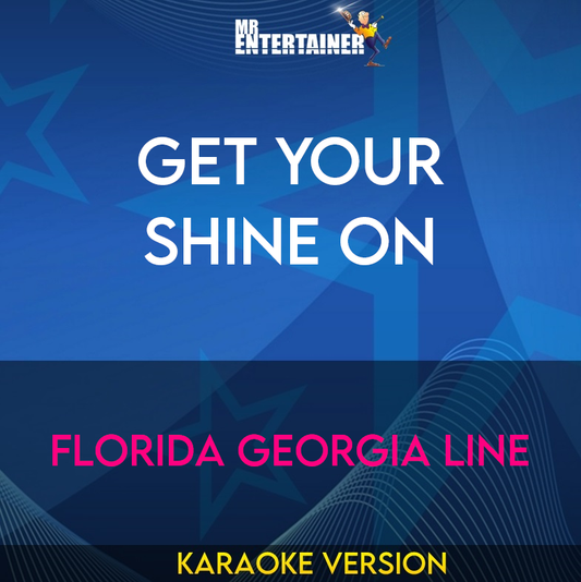 Get Your Shine On - Florida Georgia Line (Karaoke Version) from Mr Entertainer Karaoke