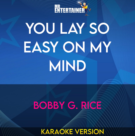 You Lay So Easy On My Mind - Bobby G. Rice (Karaoke Version) from Mr Entertainer Karaoke