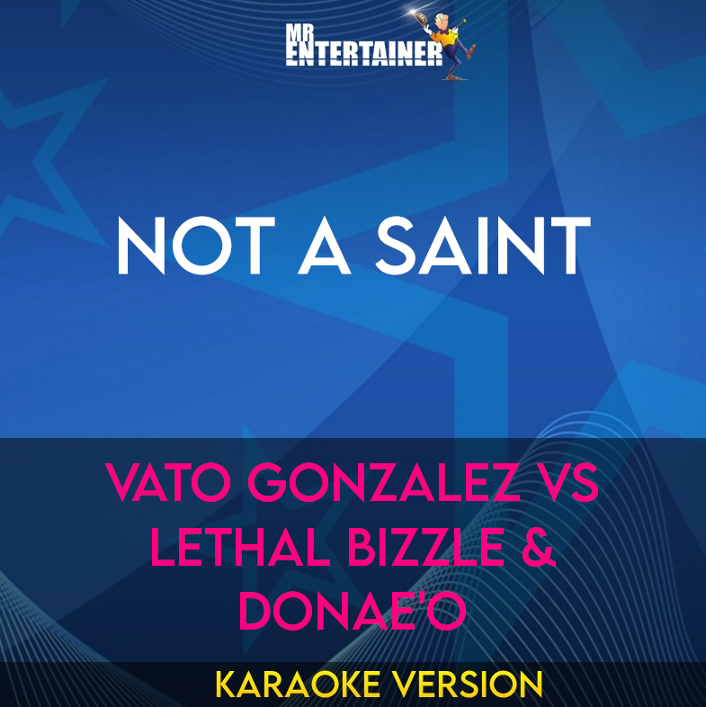 Not A Saint - Vato Gonzalez vs Lethal Bizzle & Donae'O (Karaoke Version) from Mr Entertainer Karaoke