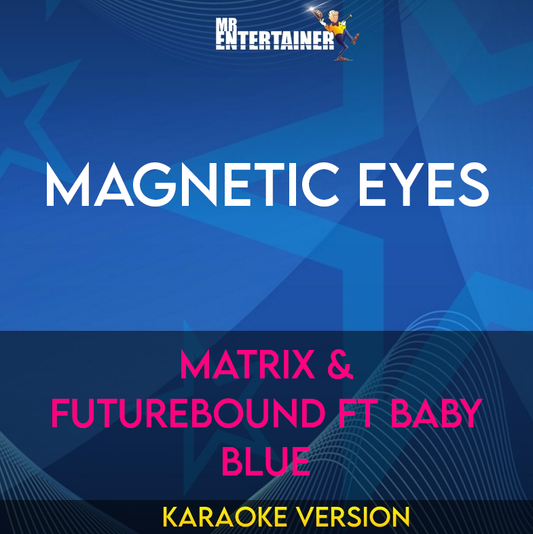 Magnetic Eyes - Matrix & Futurebound ft Baby Blue (Karaoke Version) from Mr Entertainer Karaoke