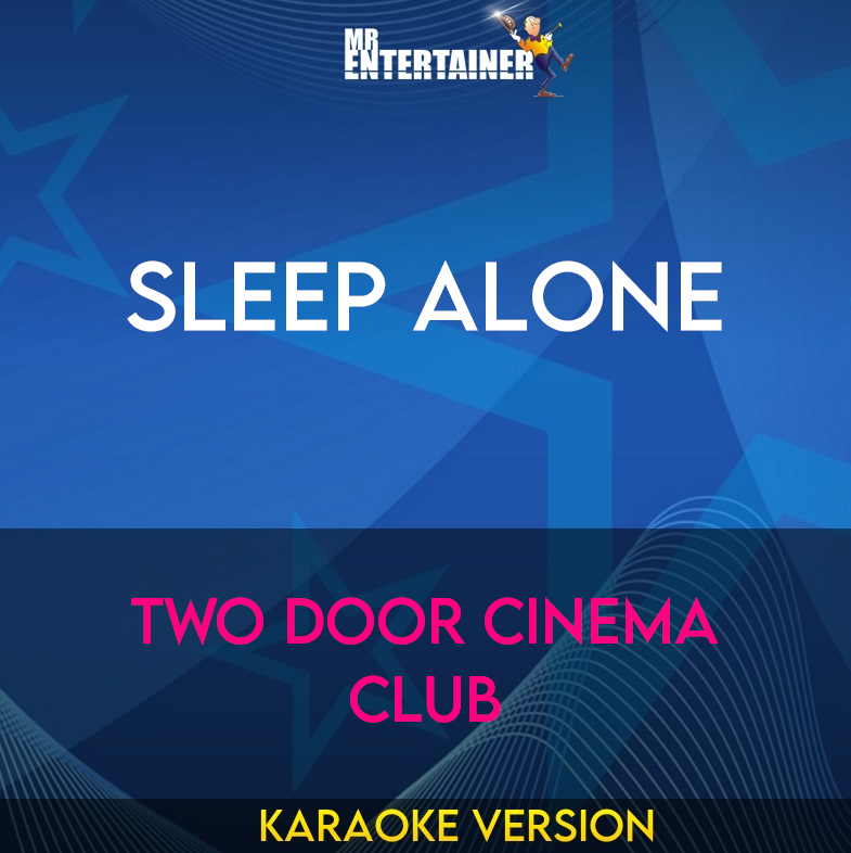 Sleep Alone - Two Door Cinema Club (Karaoke Version) from Mr Entertainer Karaoke