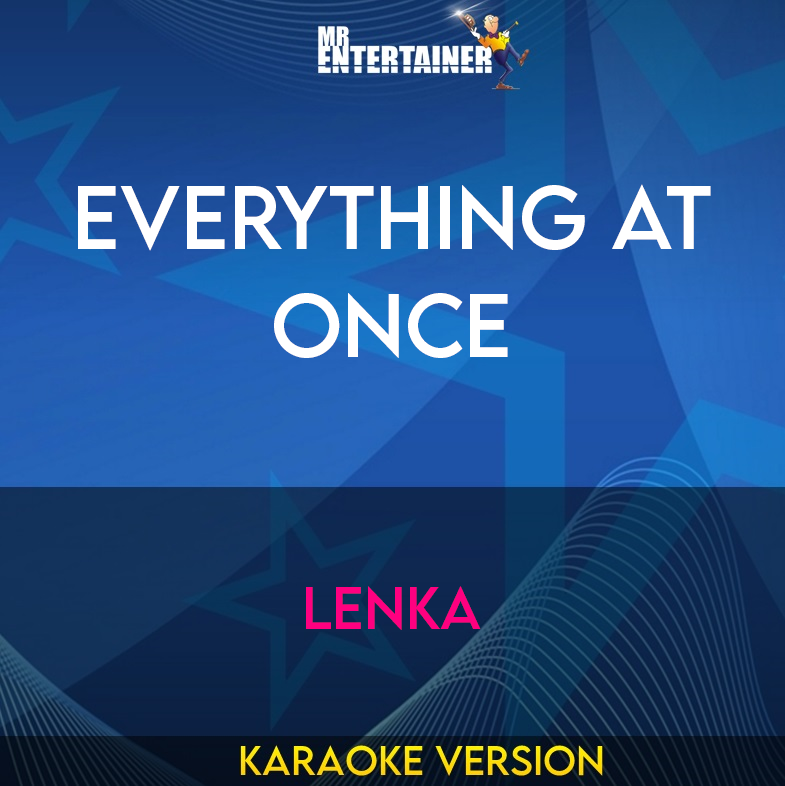 Everything At Once - Lenka (Karaoke Version) from Mr Entertainer Karaoke