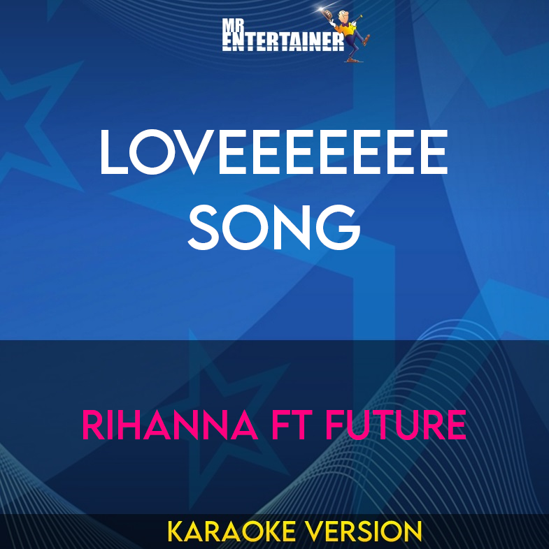 Loveeeeeee Song - Rihanna ft Future (Karaoke Version) from Mr Entertainer Karaoke